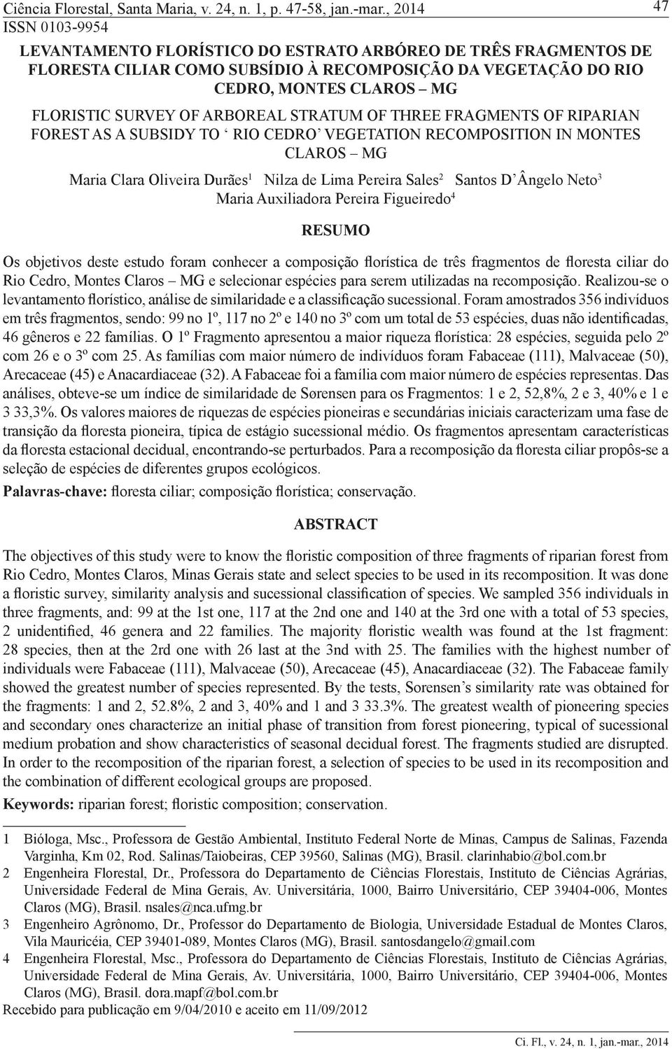 ARBOREAL STRATUM OF THREE FRAGMENTS OF RIPARIAN FOREST AS A SUBSIDY TO RIO CEDRO VEGETATION RECOMPOSITION IN MONTES CLAROS MG Maria Clara Oliveira Durães 1 Nilza de Lima Pereira Sales 2 Santos D