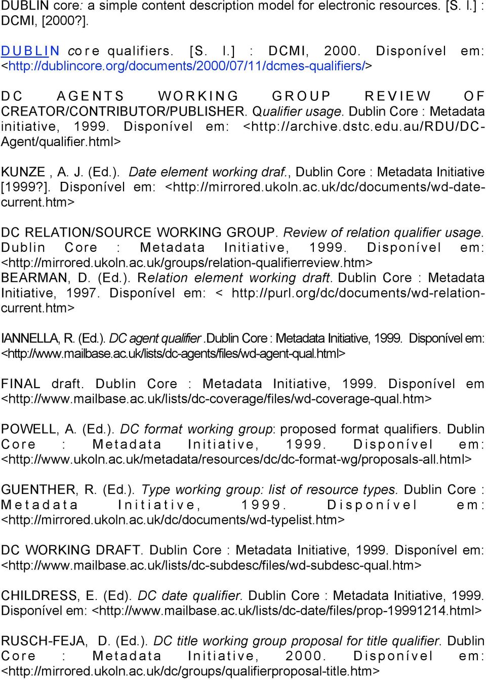 dstc.edu.au/rdu/dc- Agent/qualifier.html> KUNZE, A. J. (Ed.). Date element working draf., Dublin Core : Metadata Initiative [1999?]. Disponível em: <http://mirrored.ukoln.ac.