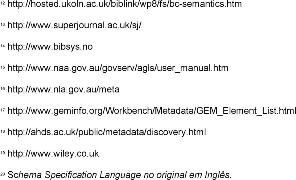 geminfo.org/workbench/metadata/gem_element_list.html 18 http://ahds.ac.uk/public/metadata/discovery.