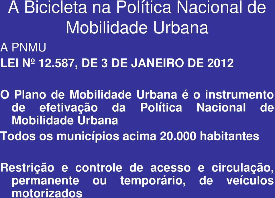 efetivação da Política Nacional de Mobilidade Urbana Todos os municípios acima 20.