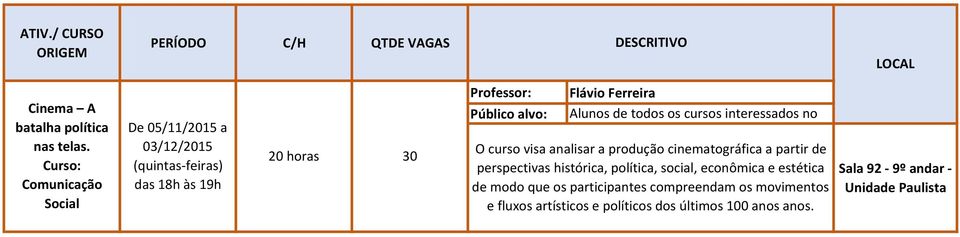 Ferreira Alunos de todos os cursos interessados no O curso visa analisar a produção cinematográfica a partir de