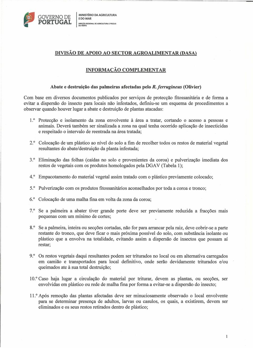 definiu-se um esquema de procedimentos a observar quando houver lugar a abate e destruição de plantas atacadas: 1.