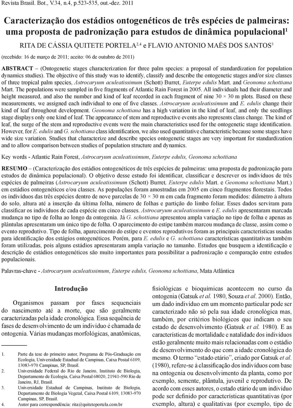 Maës dos Santos 3 (recebido: 16 de março de 2011; aceito: 06 de outubro de 2011) ABSTRACT (Ontogenetic stages characterization for three palm species: a proposal of standardization for population