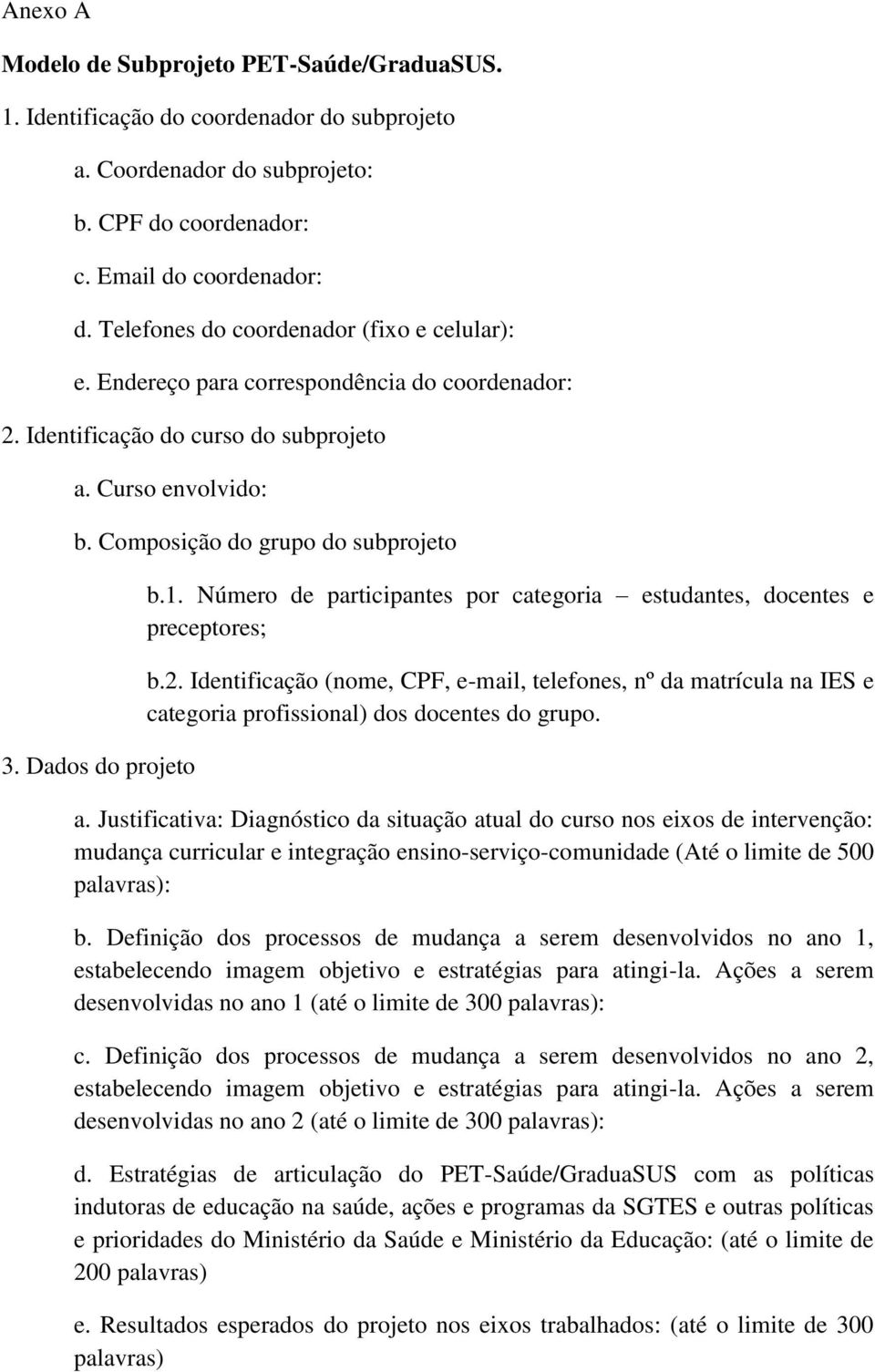 Dados do projeto b.1. Número de participantes por categoria estudantes, docentes e preceptores; b.2.