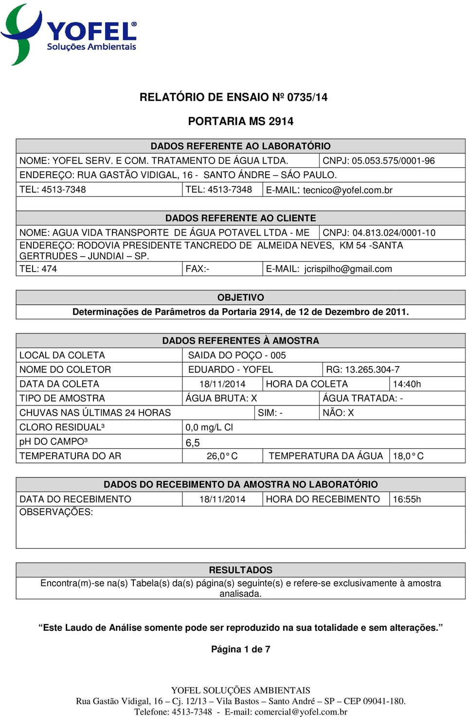 024/0001-10 ENDEREÇO: RODOVIA PRESIDENTE TANCREDO DE ALMEIDA NEVES, KM 54 -SANTA GERTRUDES JUNDIAI SP. TEL: 474 FAX:- E-MAIL: jcrispilho@gmail.