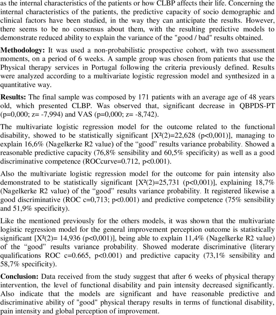 However, there seems to be no consensus about them, with the resulting predictive models to demonstrate reduced ability to explain the variance of the "good / bad" results obtained.