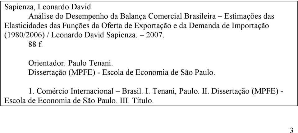 Sapienza. 2007. 88 f. Orienador: Paulo Tenani. Disseração (MPFE) - Escola de Economia de São Paulo. 1.