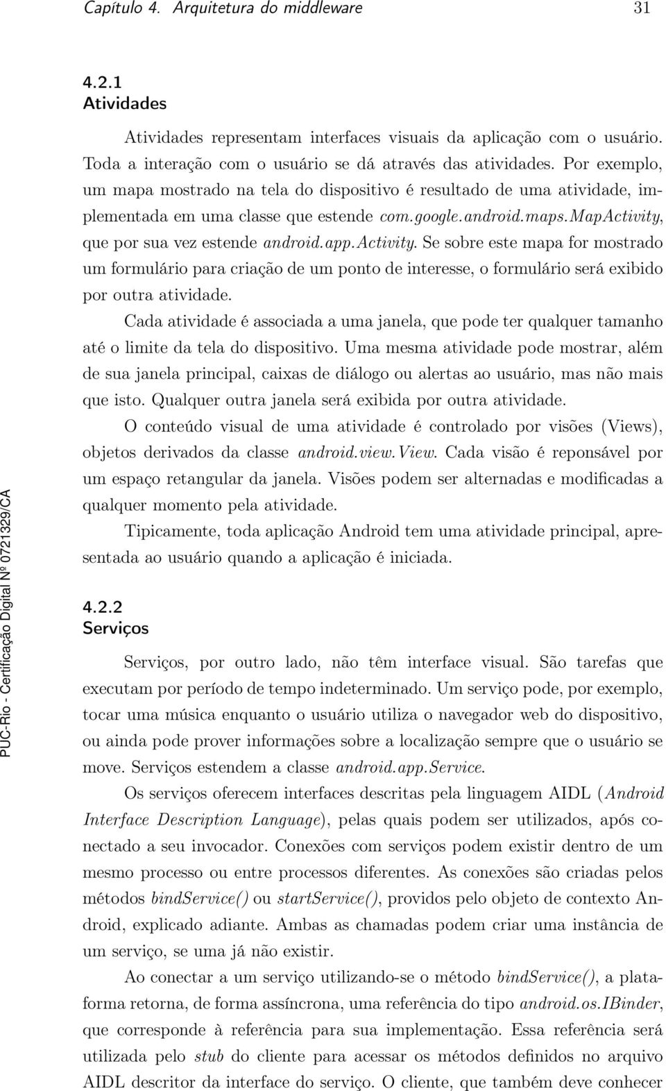 activity. Se sobre este mapa for mostrado um formulário para criação de um ponto de interesse, o formulário será exibido por outra atividade.