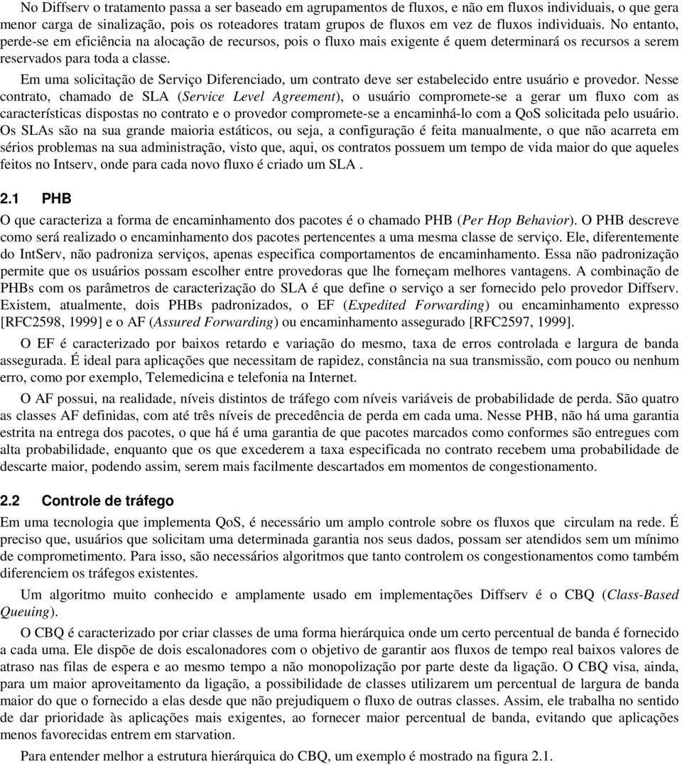 Em uma solicitação de Serviço Diferenciado, um contrato deve ser estabelecido entre usuário e provedor.