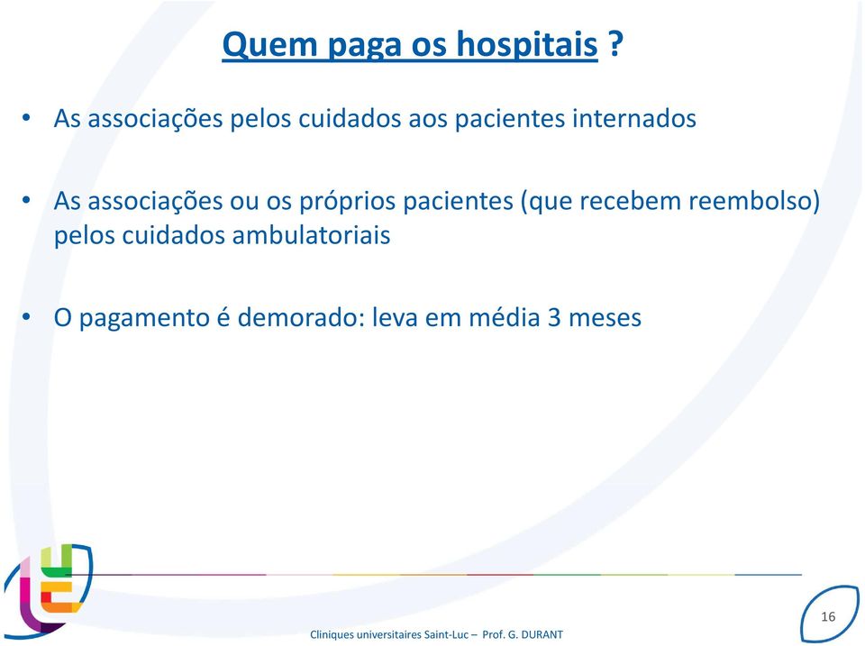 As associaçõesou os próprios pacientes (que recebem