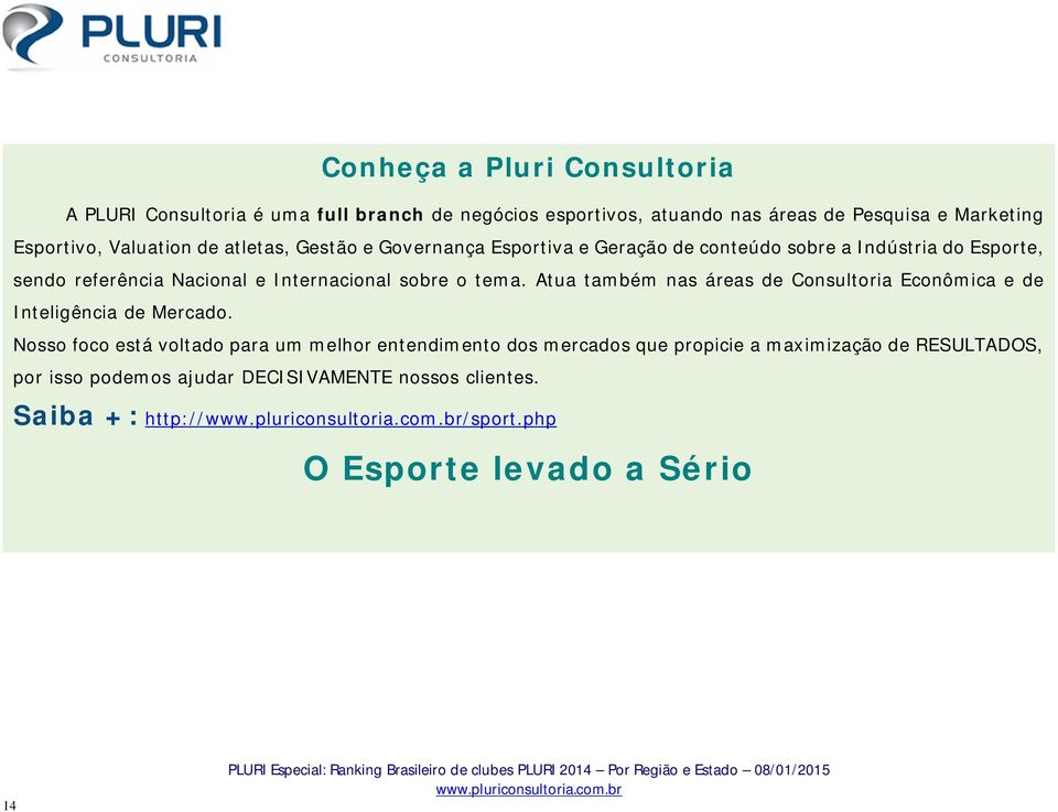 Atua também nas áreas de Consultoria Econômica e de Inteligência de Mercado.