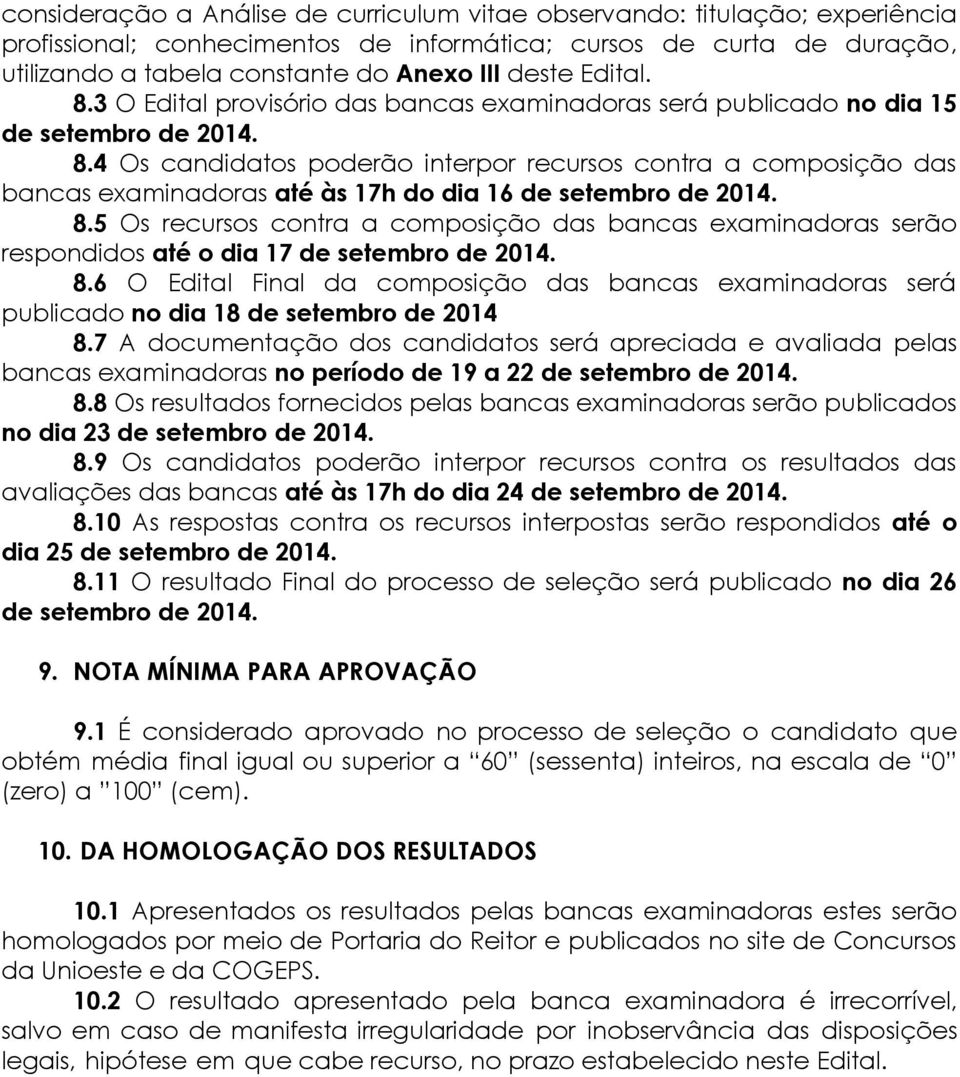 8.5 Os recursos contra a composição das bancas examinadoras serão respondidos até o dia 17 de setembro de 2014. 8.