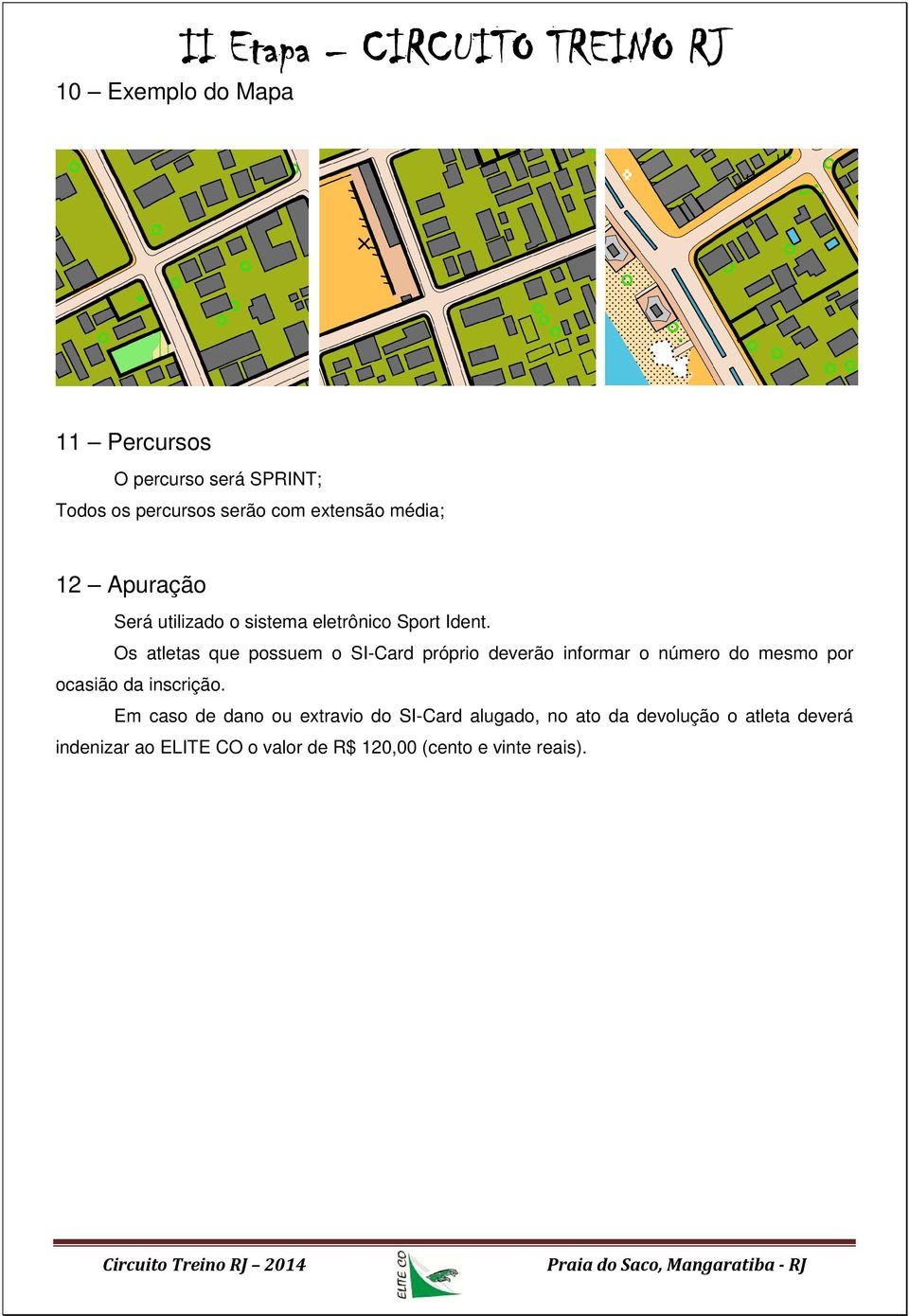 Os atletas que possuem o SI-Card próprio deverão informar o número do mesmo por ocasião da inscrição.