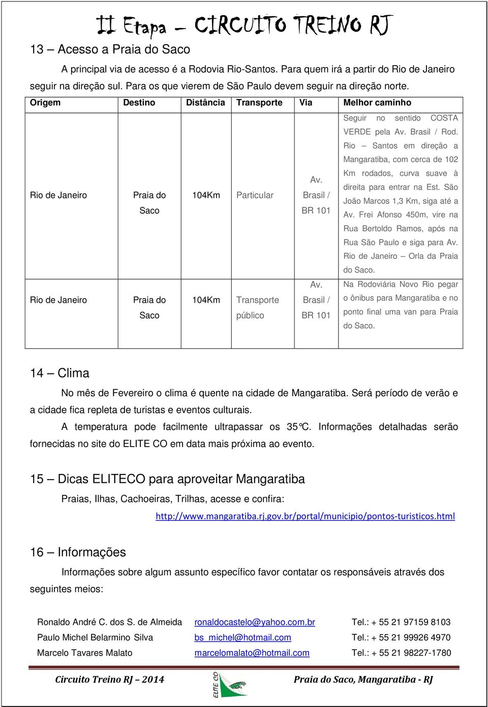 Rio Santos em direção a Mangaratiba, com cerca de 102 Km rodados, curva suave à Av. direita para entrar na Est.