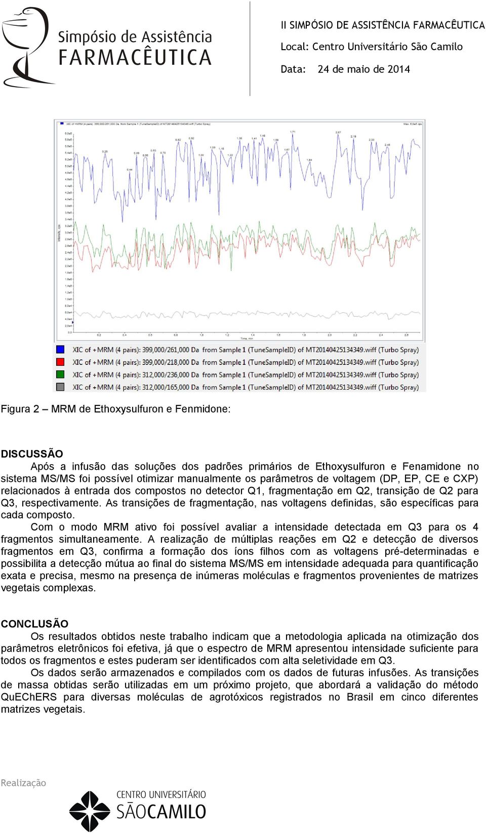 As transições de fragmentação, nas voltagens definidas, são específicas para cada composto.