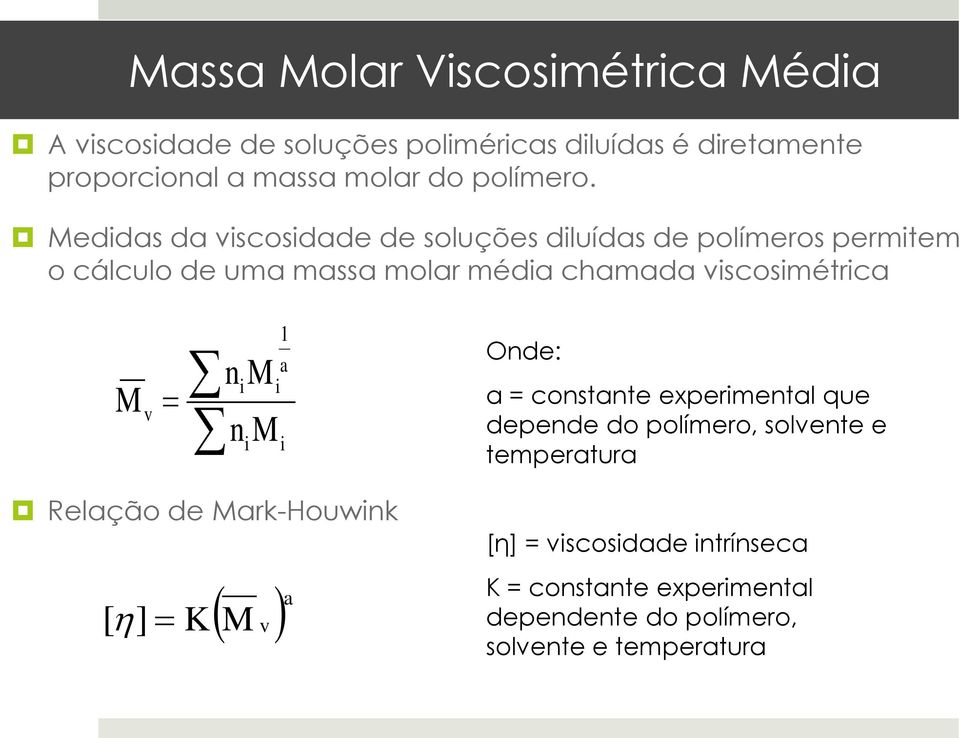 Meddas da vscosdade de soluções dluídas de polímeros permtem o cálculo de uma massa molar méda chamada vscosmétrca M