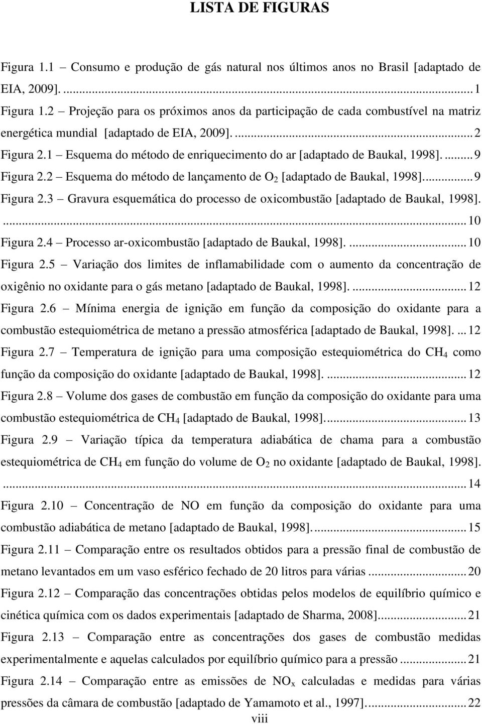 1 Esquema do método de enriquecimento do ar [adaptado de Baukal, 1998].... 9 Figura. Esquema do método de lançamento de O [adaptado de Baukal, 1998].... 9 Figura.3 Gravura esquemática do processo de oxicombustão [adaptado de Baukal, 1998].