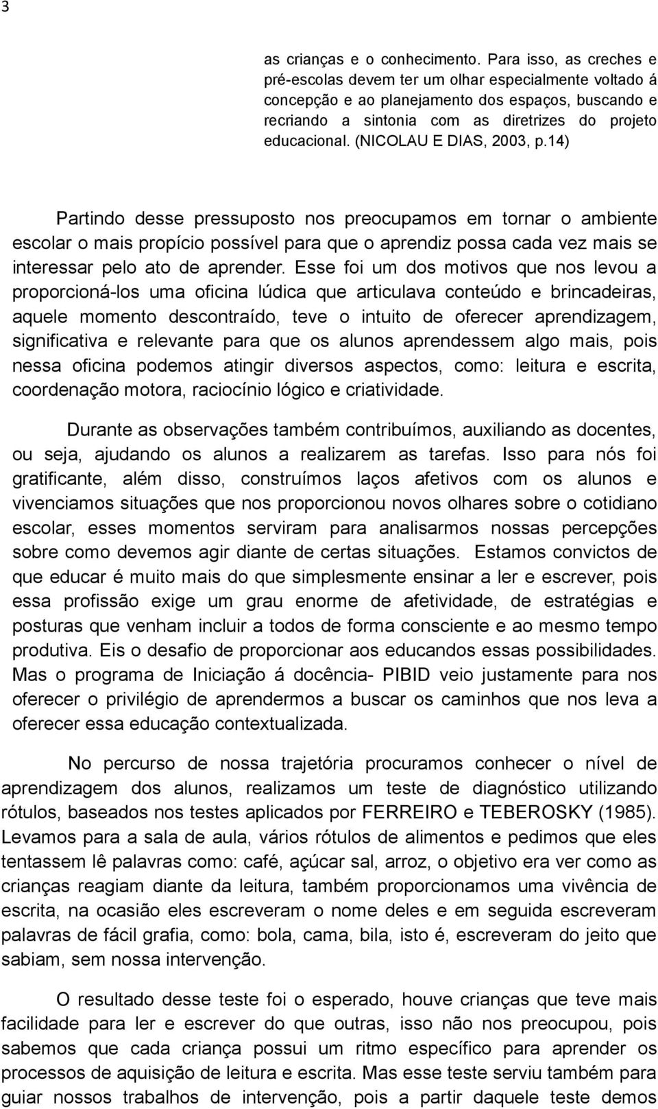 (NICOLAU E DIAS, 2003, p.