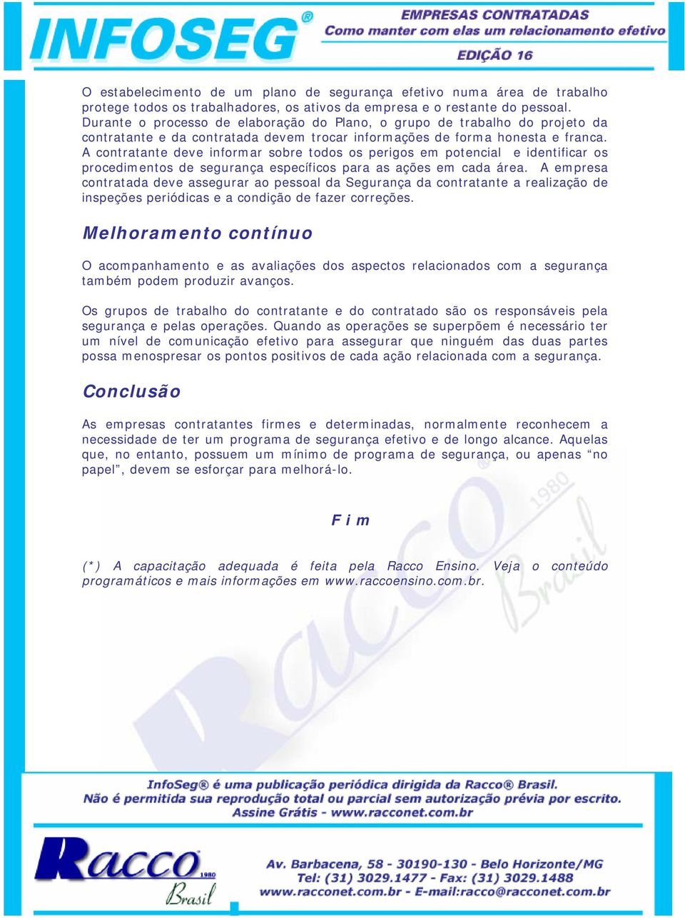 A contratante deve informar sobre todos os perigos em potencial e identificar os procedimentos de segurança específicos para as ações em cada área.