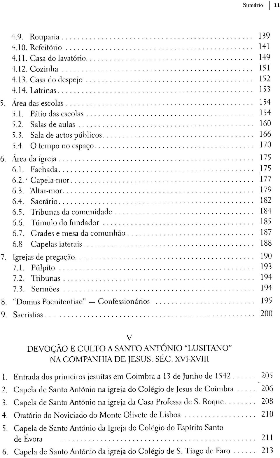 7. Grades e mesa da comunhão 187 6.8 Capelas laterais 188 7. Igrejas de pregação 190 7.1. Púlpito 193 7.2. Tribunas 194 7.3. Sermões 194 8. "Domus Poenitentiae" Confessionários 195 9.