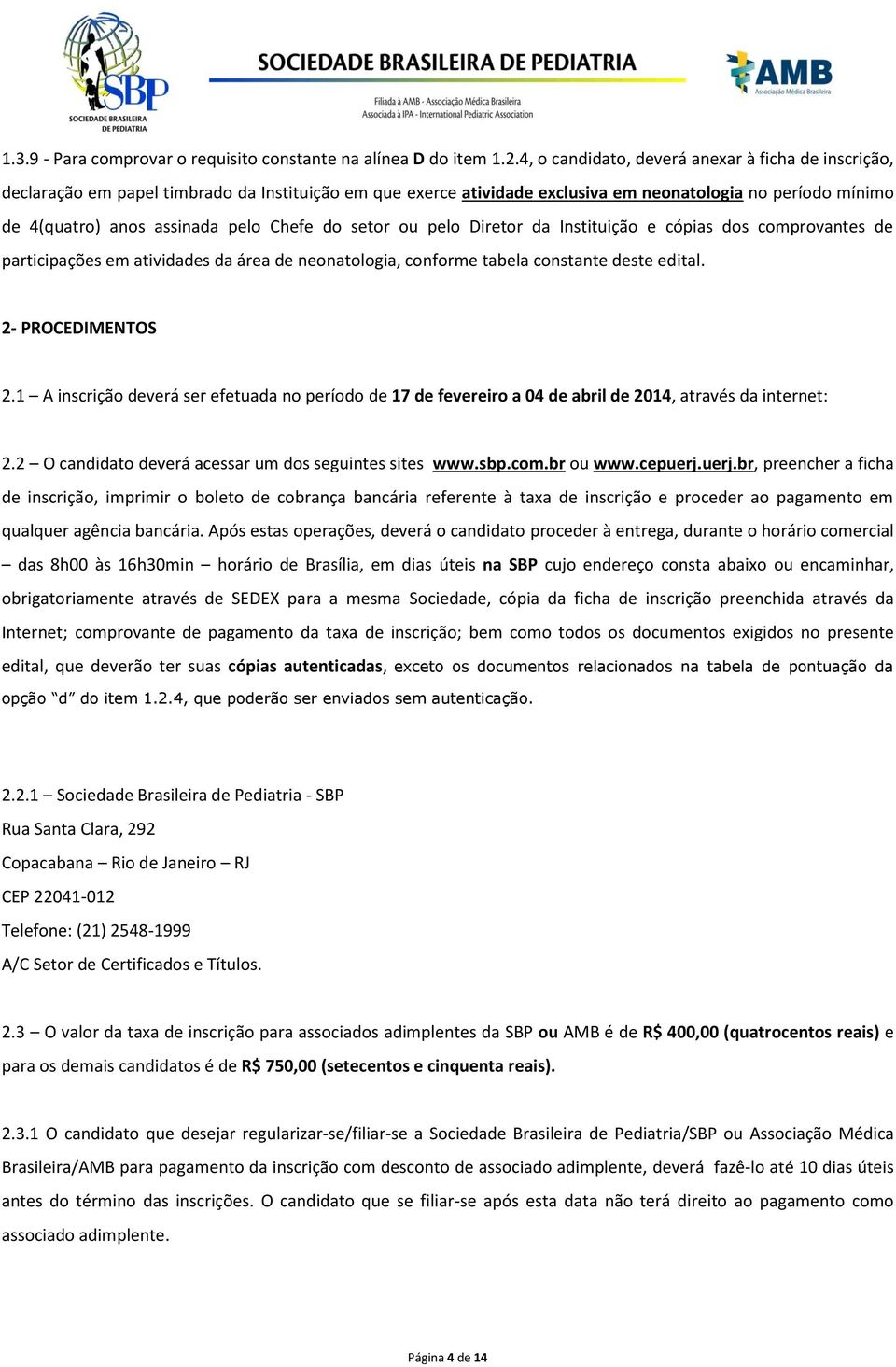 Chefe do setor ou pelo Diretor da Instituição e cópias dos comprovantes de participações em atividades da área de neonatologia, conforme tabela constante deste edital. 2- PROCEDIMENTOS 2.