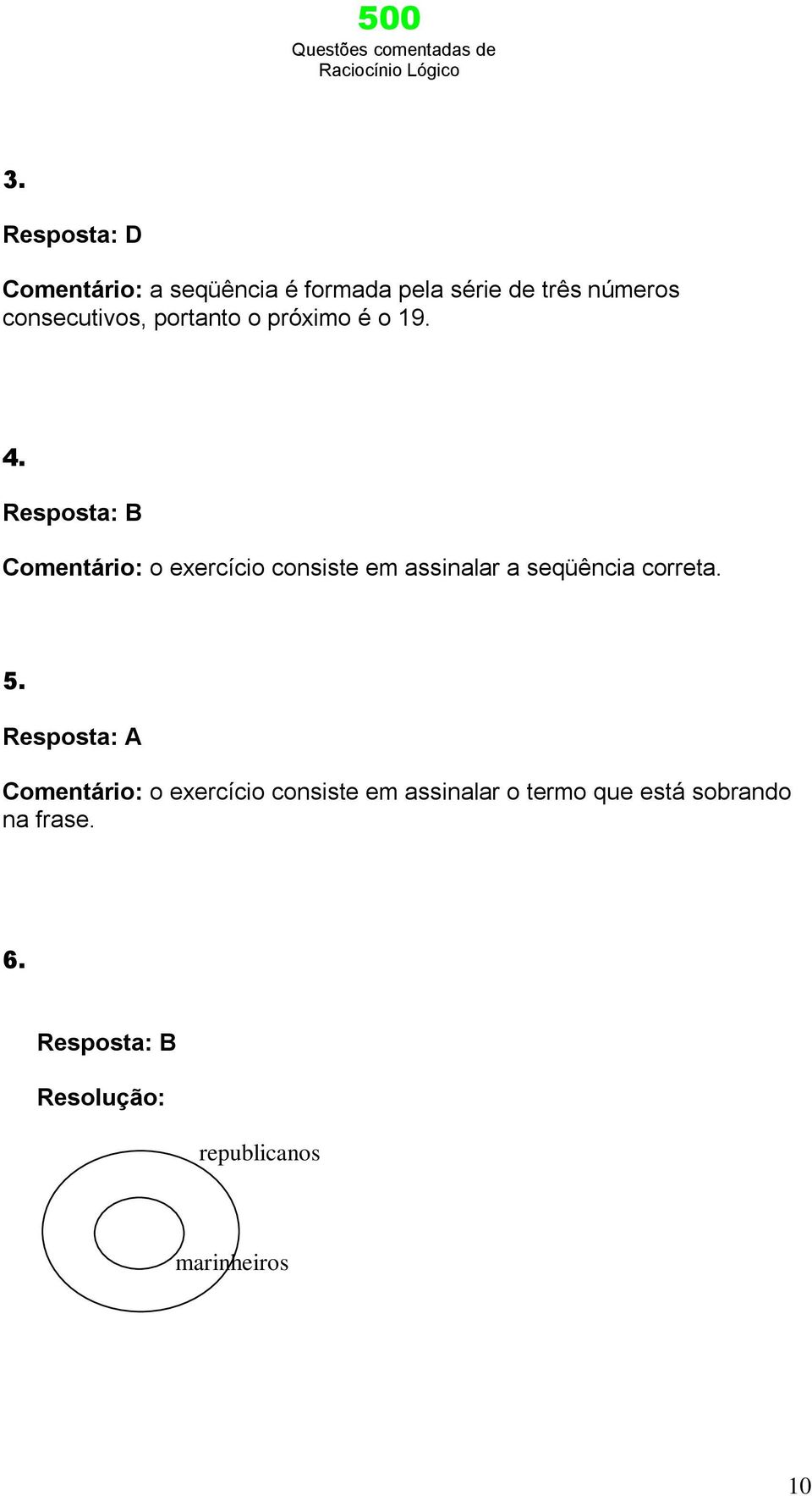 Resposta: B Comentário: o exercício consiste em assinalar a seqüência correta. 5.