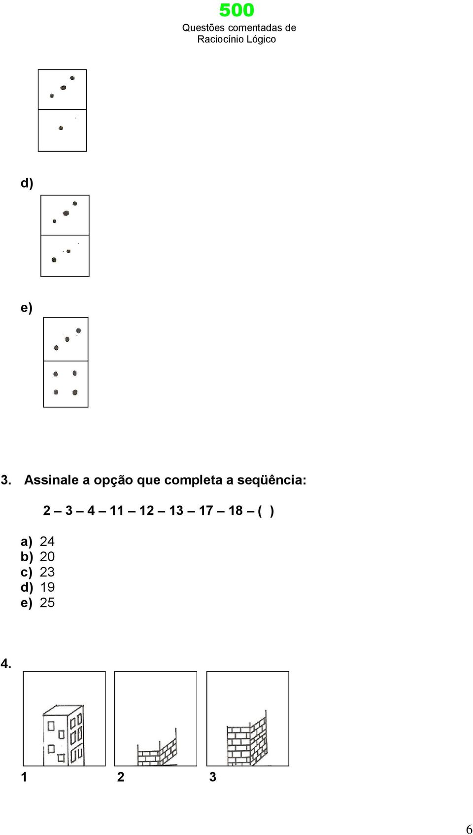 a seqüência: a) 24 b) 20 c)