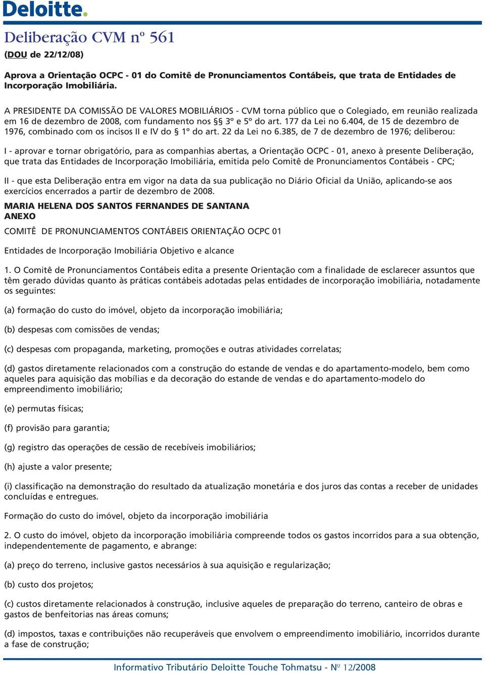 404, de 15 de dezembro de 1976, combinado com os incisos II e IV do 1º do art. 22 da Lei no 6.