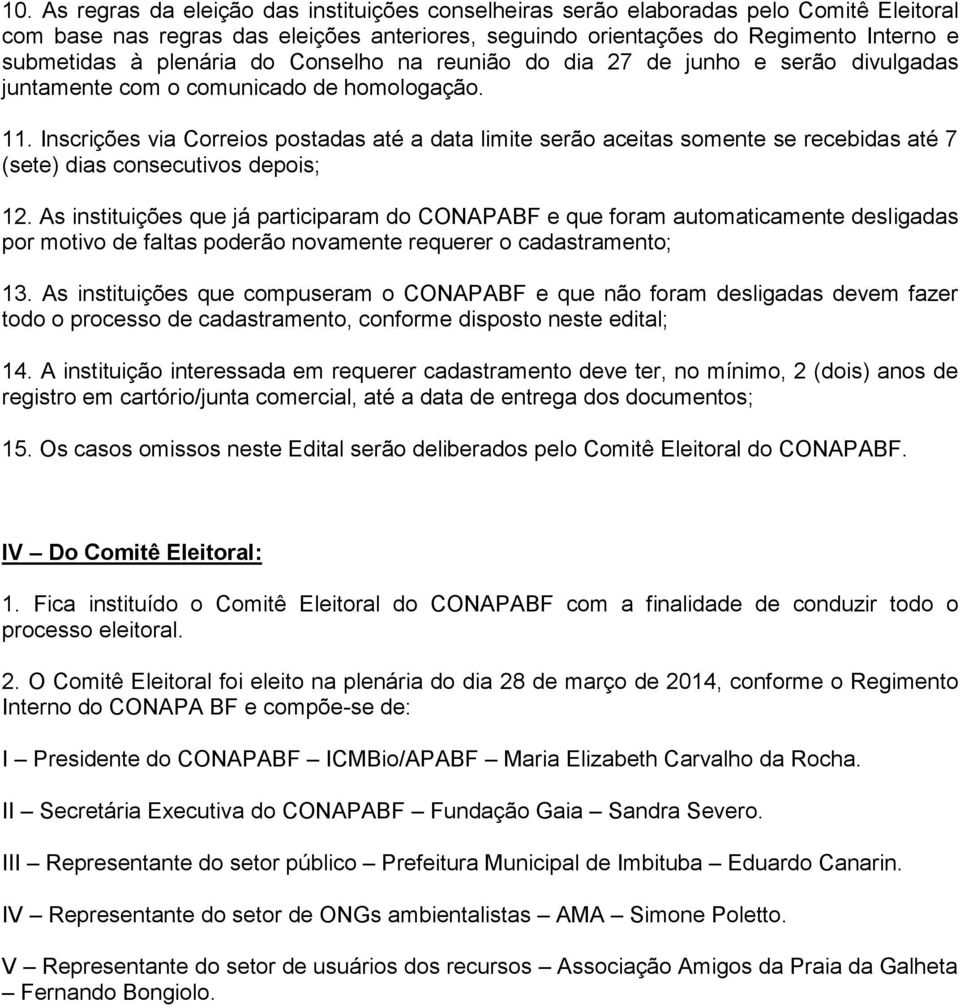 Inscrições via Correios postadas até a data limite serão aceitas somente se recebidas até 7 (sete) dias consecutivos depois; 12.