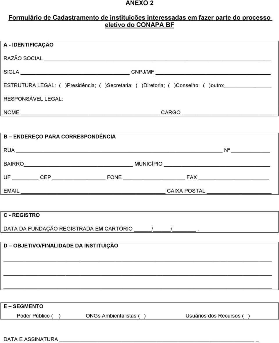 ENDEREÇO PARA CORRESPONDÊNCIA RUA Nº BAIRRO MUNICÍPIO UF CEP FONE FAX EMAIL CAIXA POSTAL C - REGISTRO DATA DA FUNDAÇÃO REGISTRADA EM