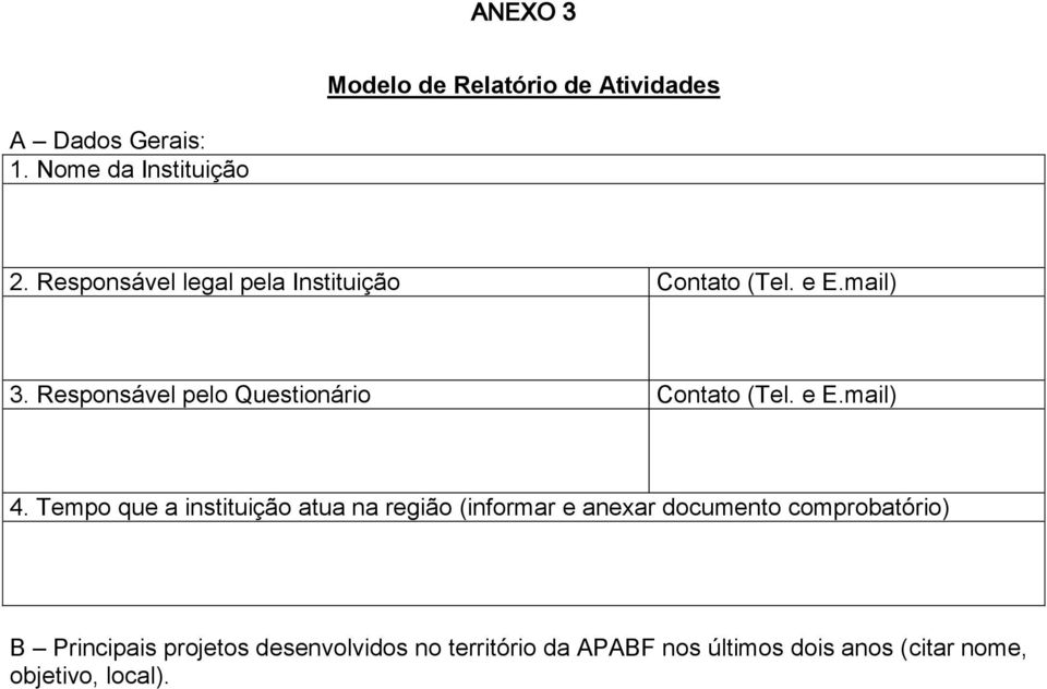 Responsável pelo Questionário Contato (Tel. e E.mail) 4.