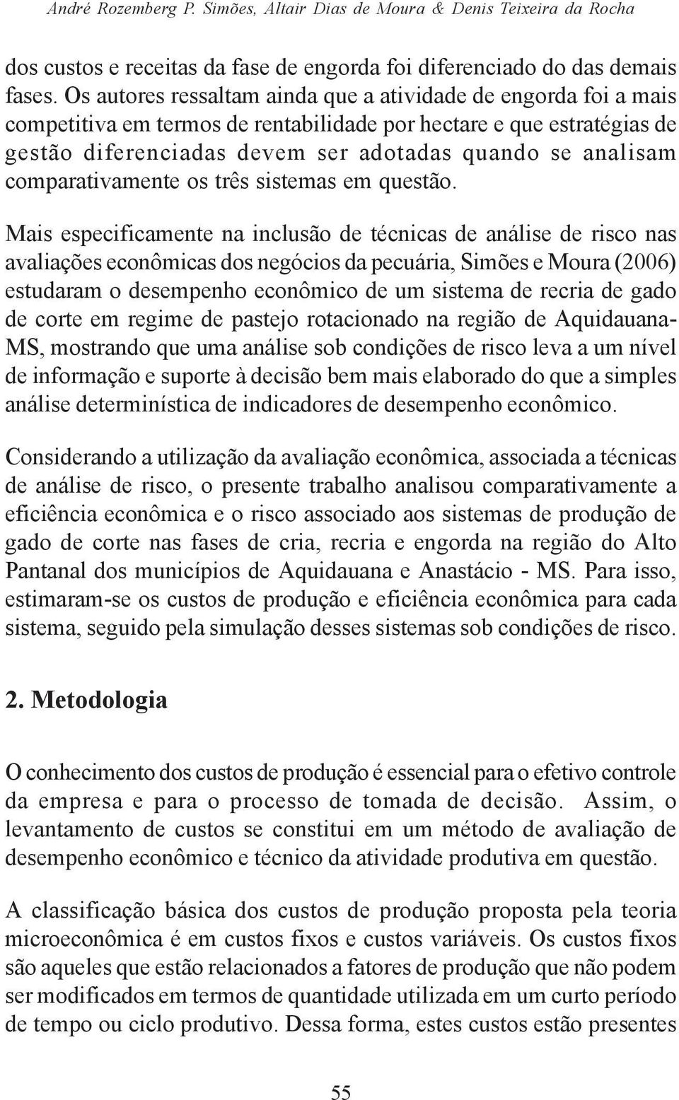 comparativamente os três sistemas em questão.