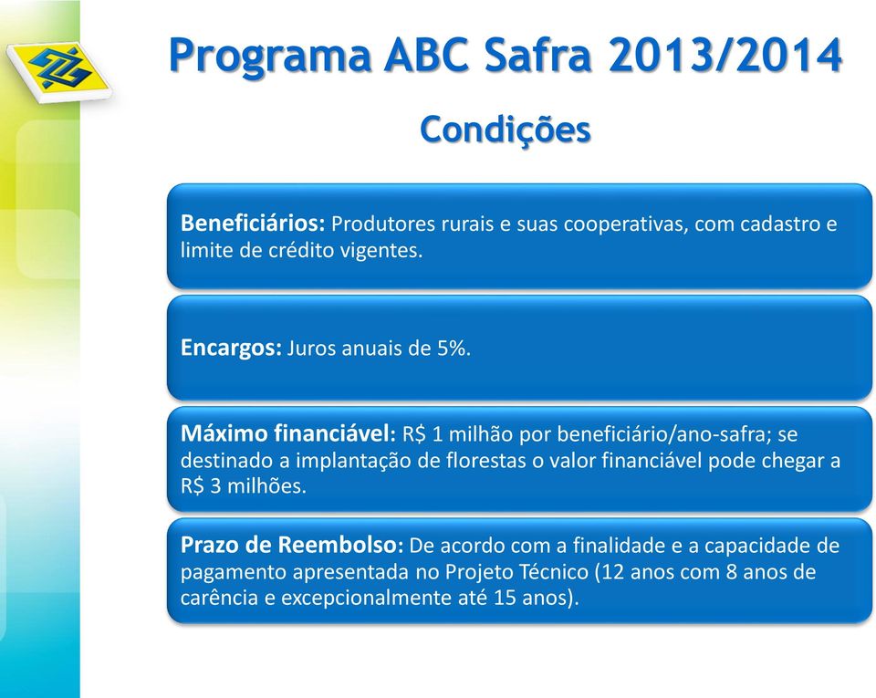 Máximo financiável: R$ 1 milhão por beneficiário/ano-safra; se destinado a implantação de florestas o valor financiável