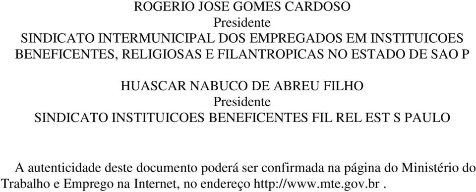 Presidente SINDICATO INSTITUICOES BENEFICENTES FIL REL EST S PAULO A autenticidade deste documento
