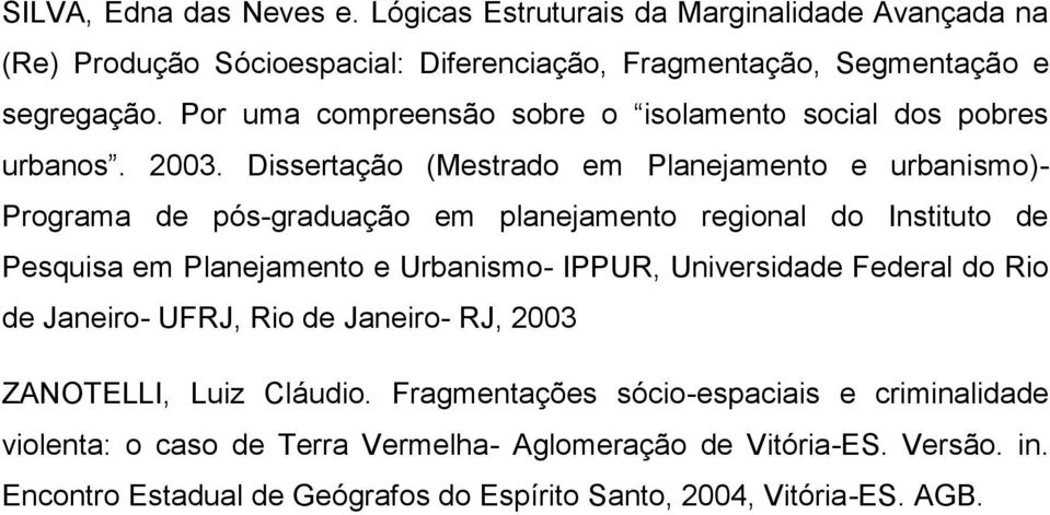 Dissertação (Mestrado em Planejamento e urbanismo)- Programa de pós-graduação em planejamento regional do Instituto de Pesquisa em Planejamento e Urbanismo- IPPUR,