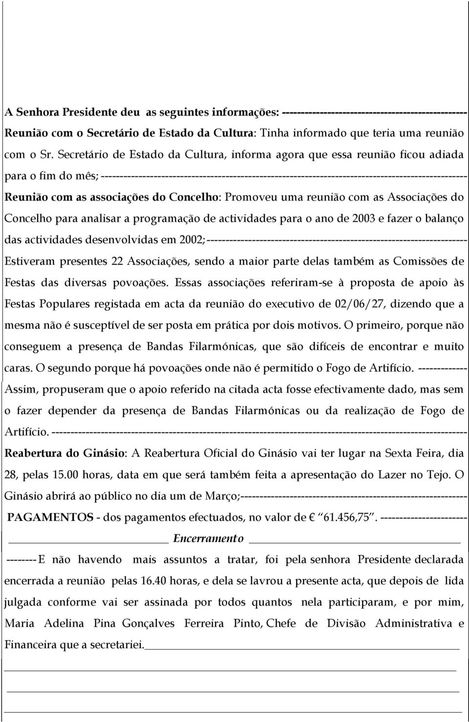 Reunião com as associações do Concelho: Promoveu uma reunião com as Associações do Concelho para analisar a programação de actividades para o ano de 2003 e fazer o balanço das actividades