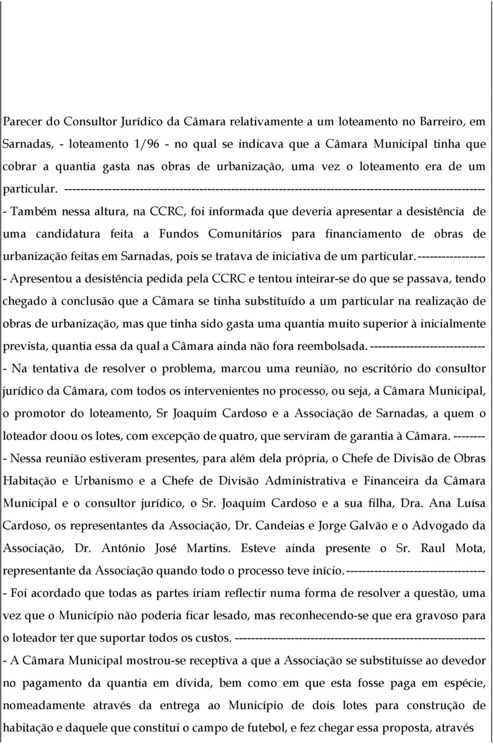 ---------------------------------------------------------------------------------------------------------- - Também nessa altura, na CCRC, foi informada que deveria apresentar a desistência de uma