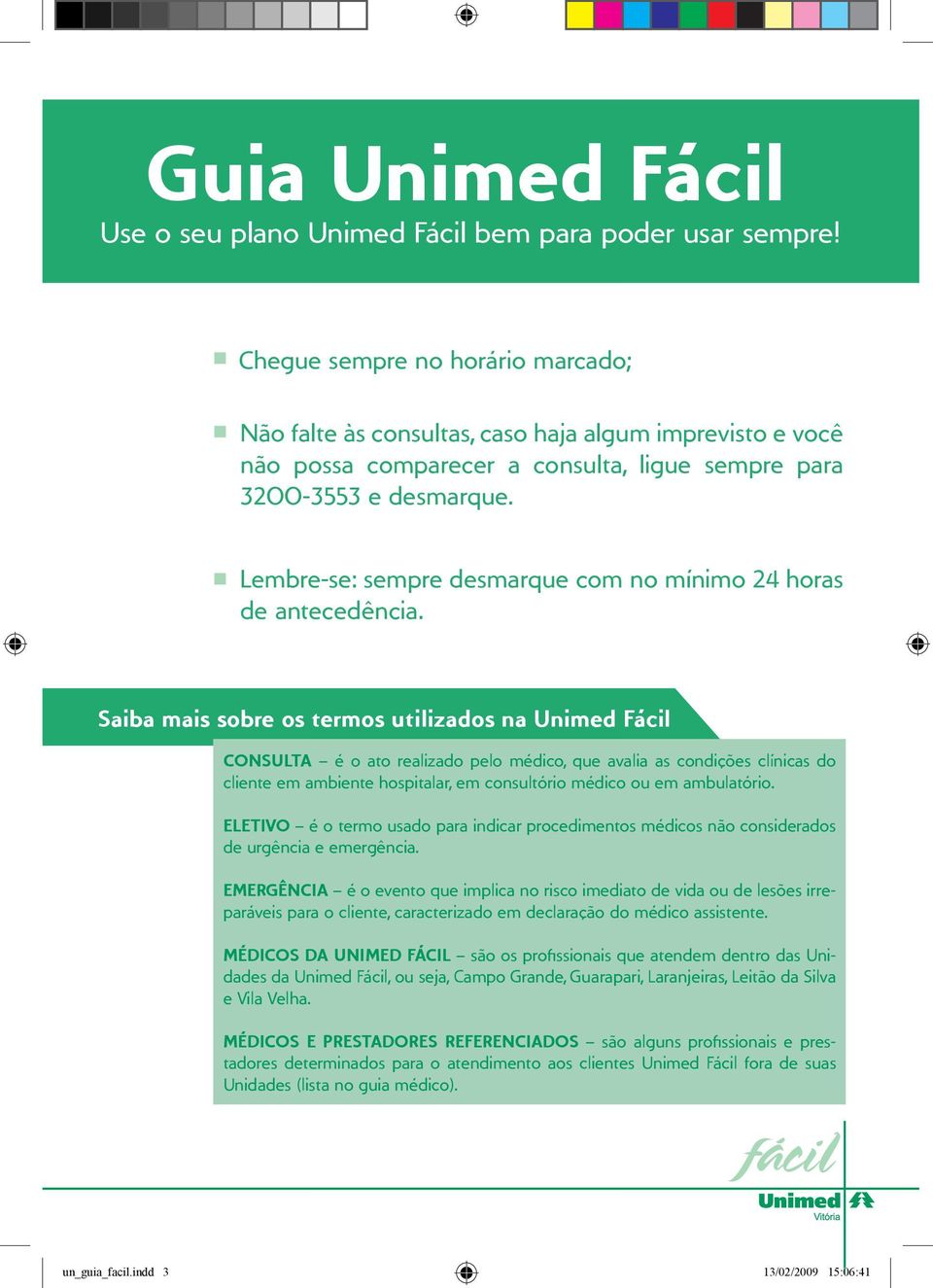 Lembre-se: sempre desmarque com no mínimo 24 horas de antecedência.