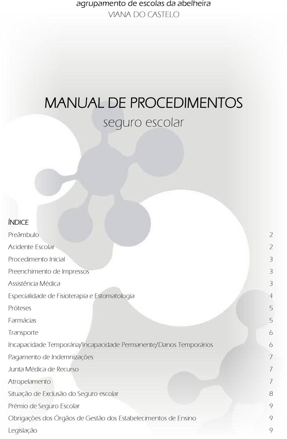 6 Incapacidade Temporária/Incapacidade Permanente/Danos Temporários 6 Pagamento de Indemnizações 7 Junta Médica de Recurso 7 Atropelamento 7