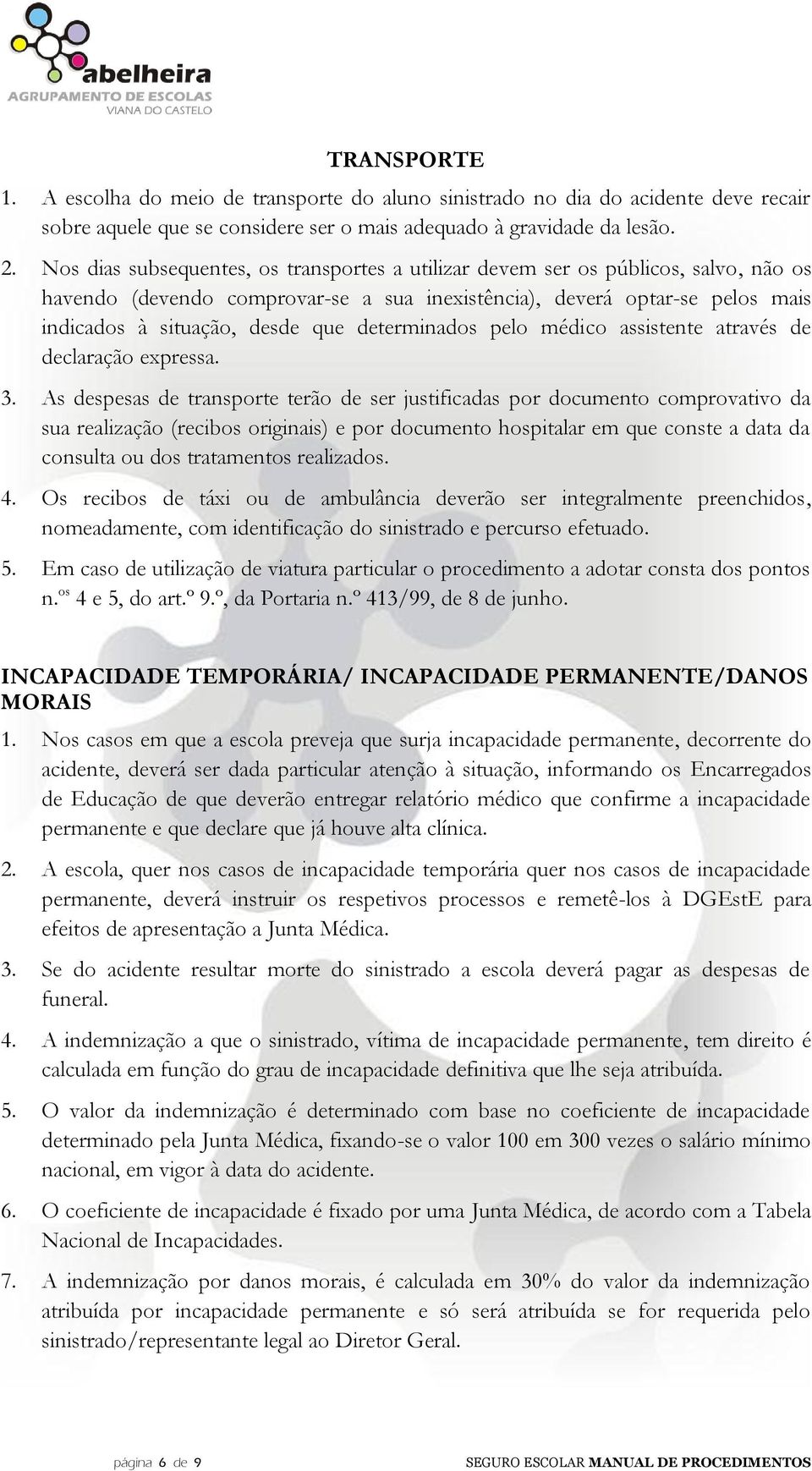 determinados pelo médico assistente através de declaração expressa. 3.