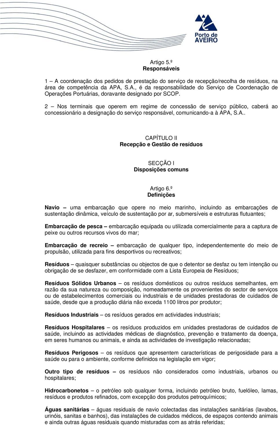 A, S.A.. CAPÍTULO II Recepção e Gestão de resíduos SECÇÃO I Disposições comuns Artigo 6.