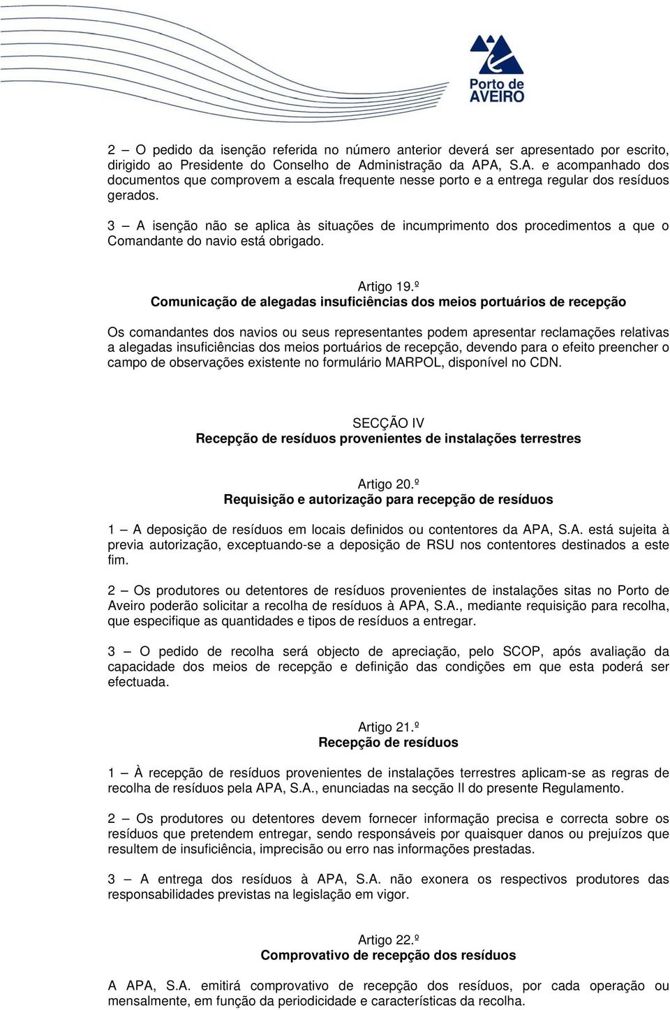 3 A isenção não se aplica às situações de incumprimento dos procedimentos a que o Comandante do navio está obrigado. Artigo 19.