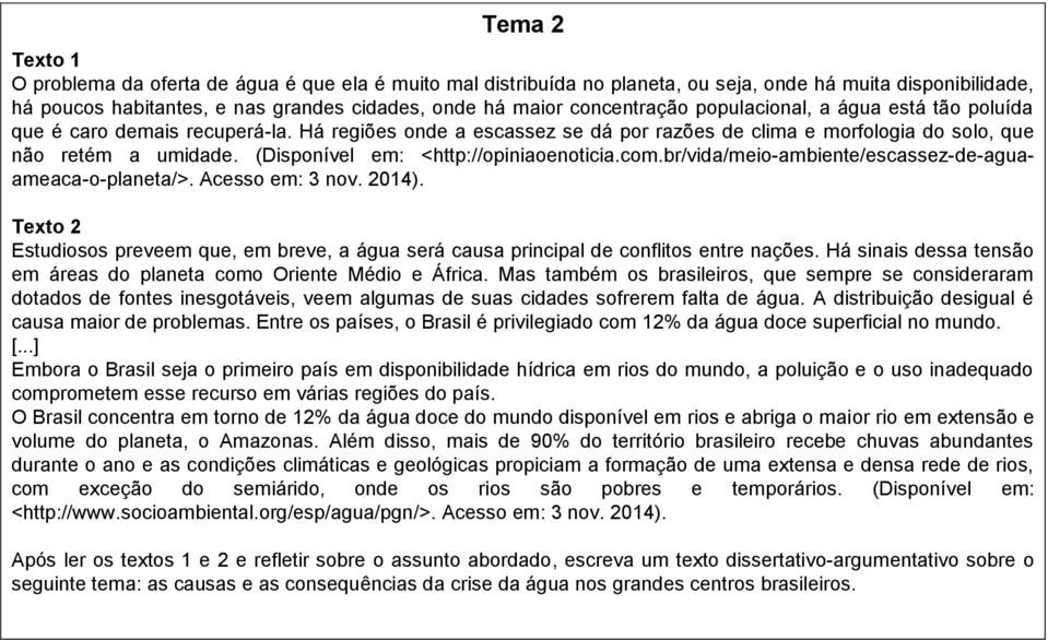 (Disponível em: <http://opiniaoenoticia.com.br/vida/meio-ambiente/escassez-de-aguaameaca-o-planeta/>. Acesso em: 3 nov. 2014).