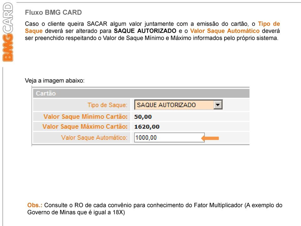 Valor de Saque Mínimo e Máximo informados pelo próprio sistema. Veja a imagem abaixo: Obs.