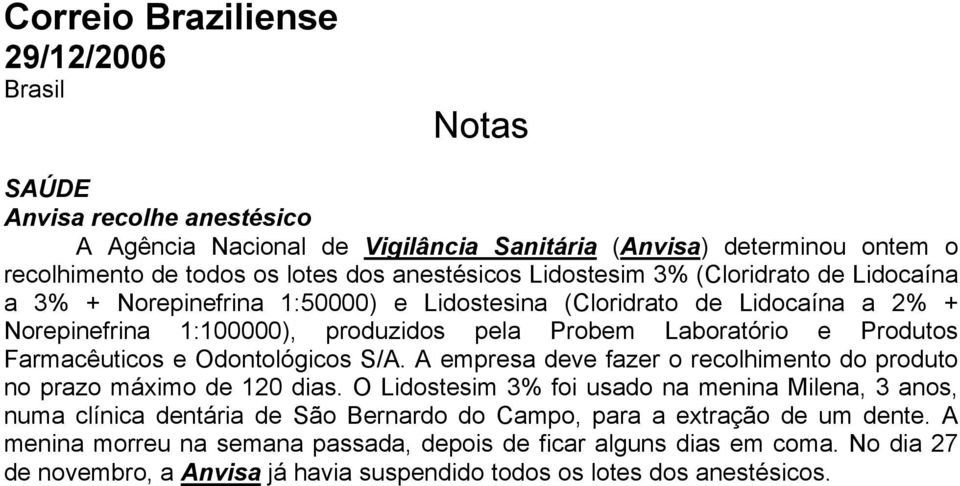 Farmacêuticos e Odontológicos S/A. A empresa deve fazer o recolhimento do produto no prazo máximo de 120 dias.