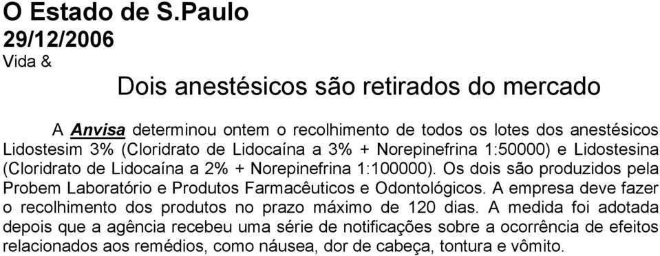 de Lidocaína a 3% + Norepinefrina 1:50000) e Lidostesina (Cloridrato de Lidocaína a 2% + Norepinefrina 1:100000).