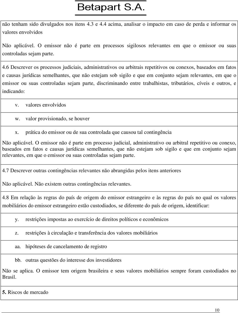 6 Descrever os processos judiciais, administrativos ou arbitrais repetitivos ou conexos, baseados em fatos e causas jurídicas semelhantes, que não estejam sob sigilo e que em conjunto sejam