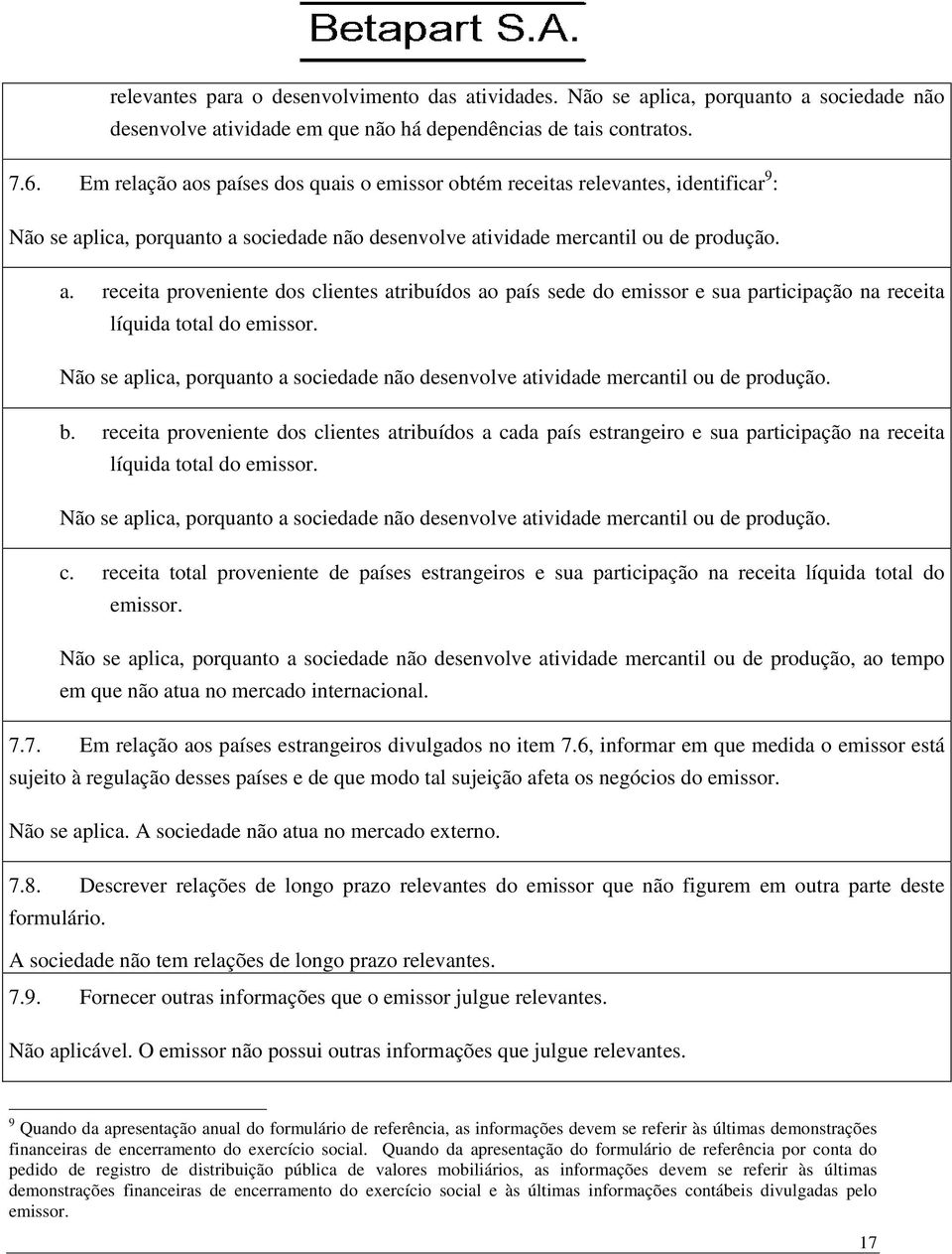 Não se aplica, porquanto a sociedade não desenvolve atividade mercantil ou de produção. b.