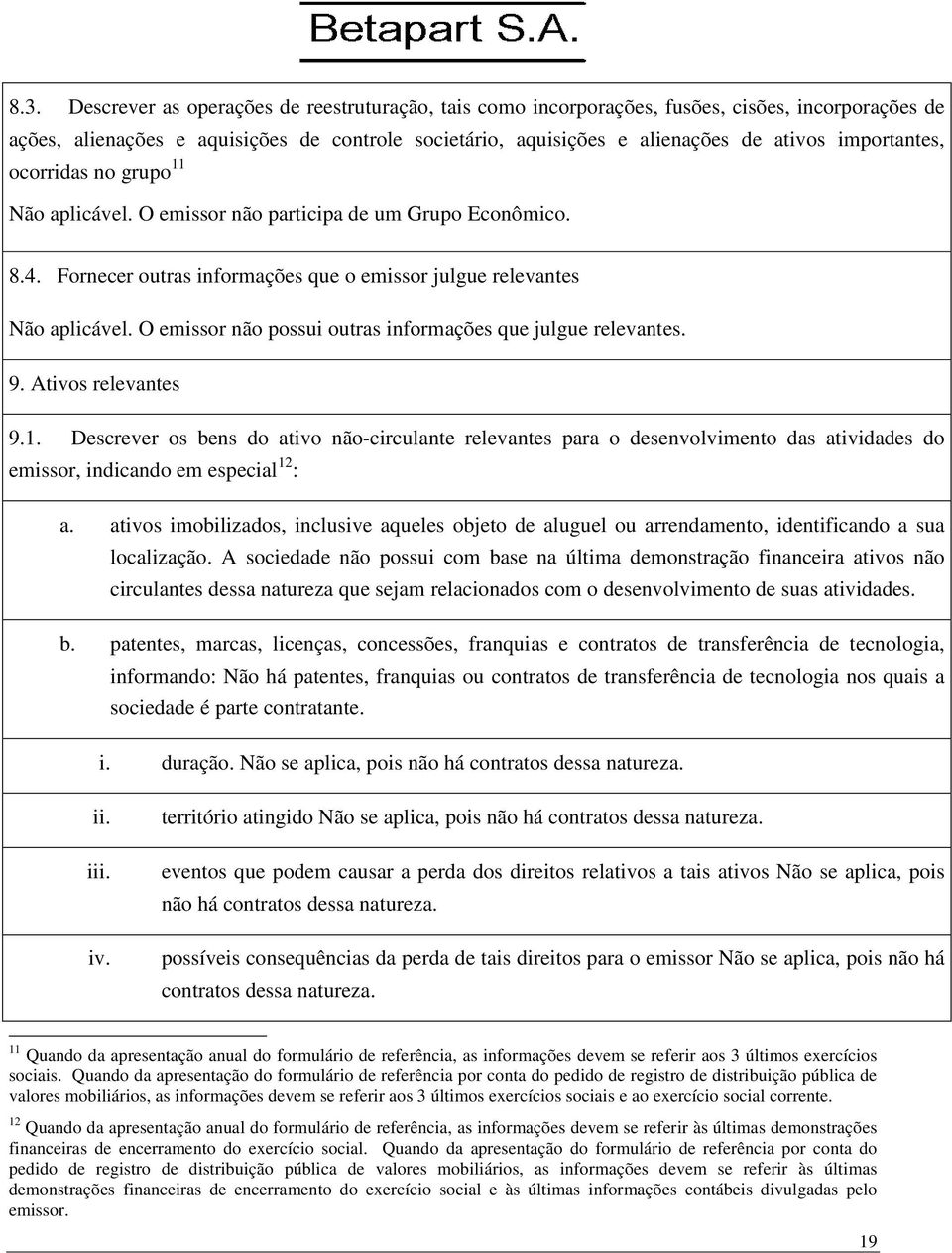 O emissor não possui outras informações que julgue relevantes. 9. Ativos relevantes 9.1.