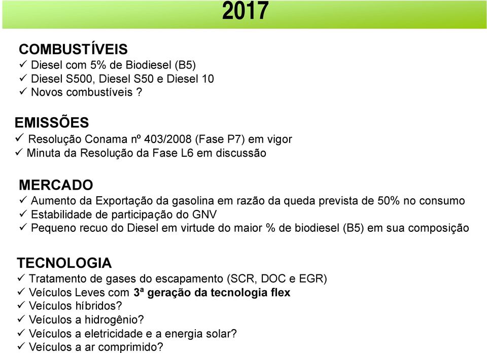 queda prevista de 50% no consumo Estabilidade de participação do GNV Pequeno recuo do Diesel em virtude do maior % de biodiesel (B5) em sua composição